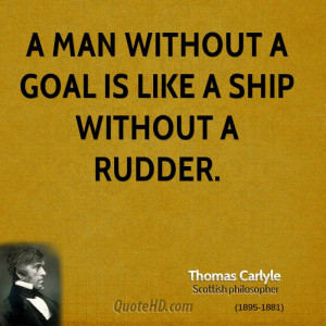 man without a goal is like a ship without a rudder.