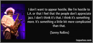 don't want to appear hostile, like I'm hostile to L.A. or that I ...