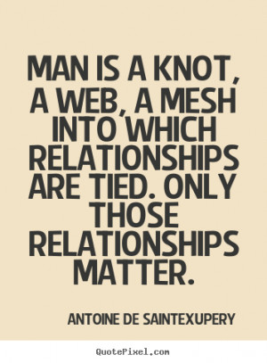 Design your own picture quotes about friendship - Man is a knot, a web ...