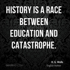 history is a race between education and catastrophe h g