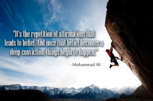 that leads to belief. And once that belief becomes a deep conviction ...