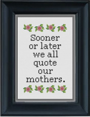 Mother's Day - Sooner Or Later We All Quote Our Mothers - PDF Cross ...