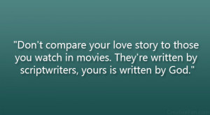Don’t compare your love story to those you watch in movies. They ...