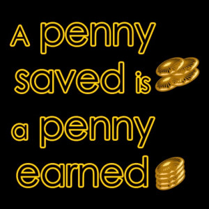 penny saved is a penny earned