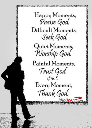 Difficult, God, Happy, Moment, Moments, Painful, Praise, Seek, Trust