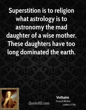 Superstition is to religion what astrology is to astronomy the mad ...