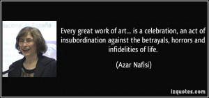 Every great work of art... is a celebration, an act of insubordination ...