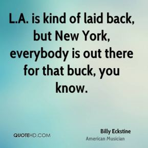 is kind of laid back, but New York, everybody is out there for ...
