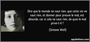 ... , car si cela ne vaut rien, de quoi le mal prive-t-il ? - Simone Weil