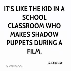 ... the kid in a school classroom who makes shadow puppets during a film