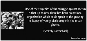 ... militancy of young black people in the urban ghetto. - Stokely