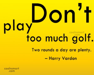 Funny Golf Quotes Quote: Don’t play too much golf. Two rounds...