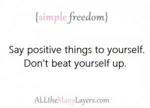 ... positive things to yourself. Don't beat yourself up. #simplefreedom