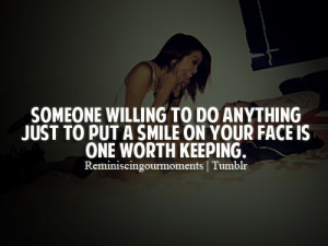 Someone willing to do anything just to put a smile on your face is one ...