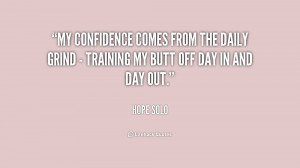 My confidence comes from the daily grind - training my butt off day in ...