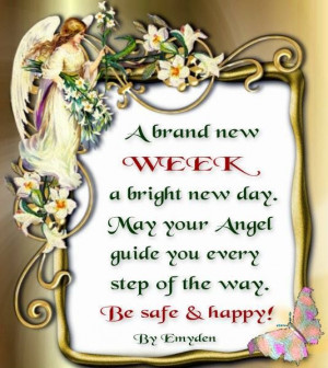 Brand New Week A Bright New Day, May Your Angel Guide You Every Step ...