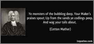 ... the sands ye codlings peep, And wag your tails about. - Cotton Mather
