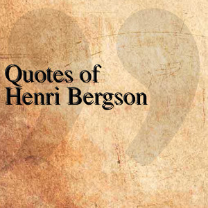 Henri Bergson Quotes