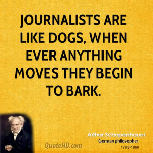 Journalists are like dogs, when ever anything moves they begin to bark ...