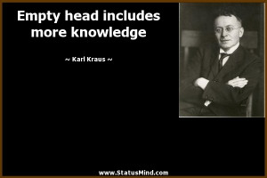 ... head includes more knowledge - Karl Kraus Quotes - StatusMind.com