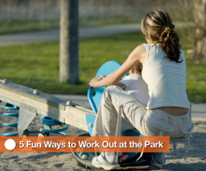 Fun Ways to Exercise With Your Kids at the Park