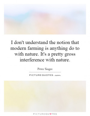 ... nature. It's a pretty gross interference with nature Picture Quote #1