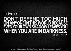 Don’t Depend Too Much - Advice Quotes