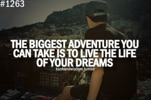 The Biggest Adventure You Can Take Is To Live The Life Of Your Dreams