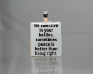 in your battles, somet imes peace is better than being right (Quote ...
