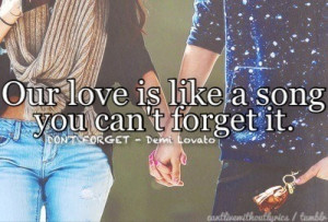 Our love is like a song. You can't forget it.