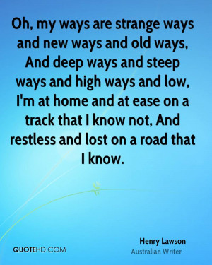 are strange ways and new ways and old ways, And deep ways and steep ...