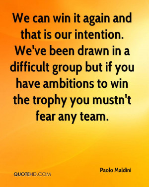 We can win it again and that is our intention. We've been drawn in a ...