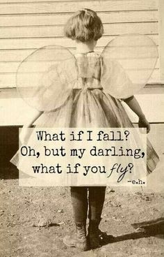 ... Oh, but my darling, what if you FLY?? Love this!! #inspiration #quotes