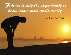 Failure is only the opportunity to begin again more intelligently.