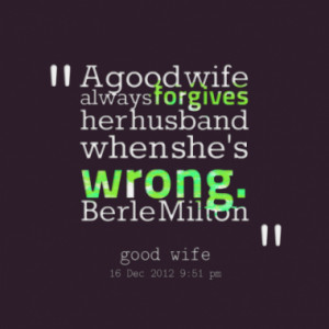 Quotes About: A wife is someone who stands by you when you are going ...
