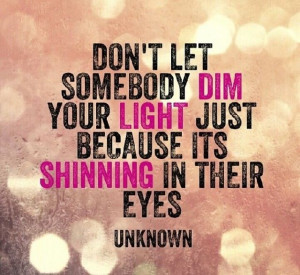 Don't let someone dim your light