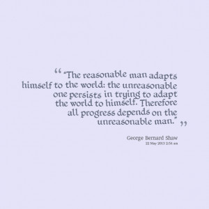 Quotes Picture: the reasonable man adapts himself to the world: the ...