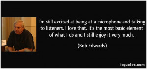 ... basic element of what I do and I still enjoy it very much. - Bob