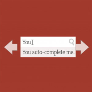You Auto-Complete Me