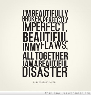 Beautiful Imperfect, Inspiration, Awesome Quotes, Beautiful Disasters ...