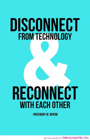 disconnect-from-technology-rosemary-m-wixom-quotes-sayings-pictures ...