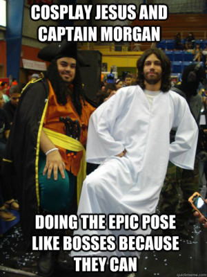 Cosplay Jesus and Captain Morgan Doing the epic pose like bosses ...