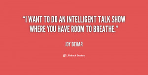 want to do an intelligent talk show where you have room to breathe ...
