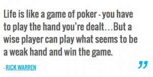 Life is like a game of poker — you have to play the hand you’re ...