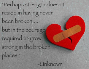 Grow strong in the broken places.