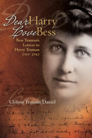 Dear Harry, Love Bess: Bess Truman's Letters to Harry Truman, 1919 ...