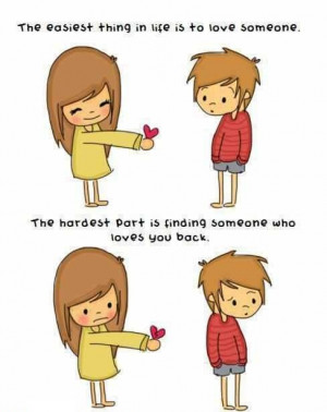 love someone the hardest part is finding someone who love s you back