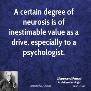 certain degree of neurosis is of inestimable value as a drive ...