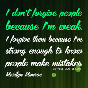 fORGIVENESS QUOTES, BEING STRONG QUOTES, I don’t forgive people ...