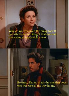 ... of your pinky toe: | 30 Examples Of How We Are All Elaine Benes